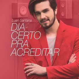 Dia Certo Pra Acreditar - 2016 • Single/EP