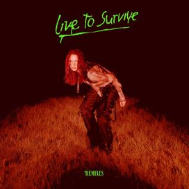 Live to Survive (Remixes) - 2021 • Single/EP