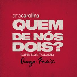 Quem De Nós Dois (Dunga Remix) - 2019 • Sencillo/EP