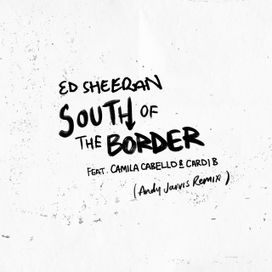 South of the Border (feat. Camila Cabello &amp; Cardi B) [Andy Jarvis Remix] - 2019 • Sencillo/EP