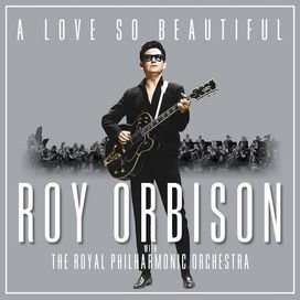A Love So Beautiful: Roy Orbison &amp; The Royal Philharmonic Orchestra - 2017 • Álbum