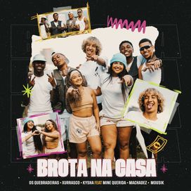 Brota Na Casa (part. Os Quebradeiras e Xurrasco) - 2024 • Single/EP