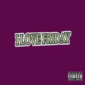 I Love Friday - 2018 • Single/EP