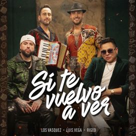 Si Te Vuelvo a Ver (part. Luis Vega y Rigeo) - 2024 • Single/EP