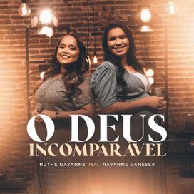 O Deus Incomparável (part. Ruthe Dayanne) - 2021 • Single/EP