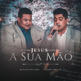 Quando Jesus Estendeu a Sua Mão (part. Wellington Lima) - 2023 • Single/EP