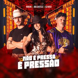 Não é Pressa, é Pressão (part. Ana Castela e Rincon) - DJ BOSS