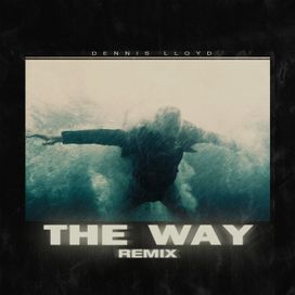 The Way (Dennis Lloyd Remix) - 2021 • Sencillo/EP