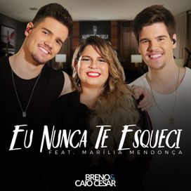 Eu Nunca Te Esqueci (part. Breno e Caio Cesar) (Ao Vivo) - 2018 • Single/EP
