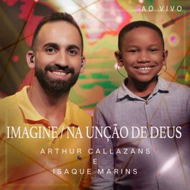 Imagine / Na Unção de Deus (Ao Vivo) (part. Arthur Callazans) - 2022 • Single/EP