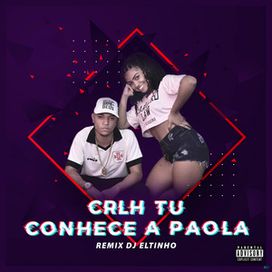 Crlh Tú Conhece a Paola (Remix DJ Eltinho) - 2020 • Sencillo/EP
