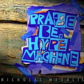 Praise Be, Hype Machine - Nicholas Megalis