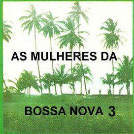 As Mulheres da Bossa Nova - Volume 3 (part. Maria Creuza) - 2014 • Álbum