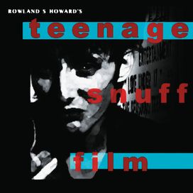 Teenage Snuff Film - Rowland S. Howard