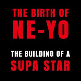 The Birth Of Ne-Yo - The Building of a Supa Star - 2017 • Álbum