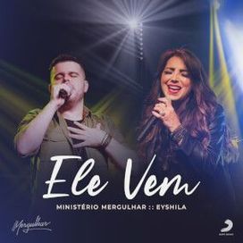 Ele Vem (part. Ministério Mergulhar) - 2021 • Sencillo/EP