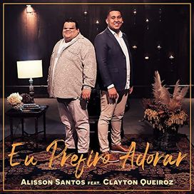 Eu Prefiro Adorar (part. Alisson Santos) - 2021 • Single/EP
