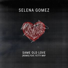 Same Old Love (remix) (feat. Fetty Wap) - 2016 • Single/EP