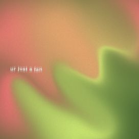 ur just a fan - 2020 • Single/EP
