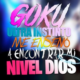 Goku Ultra Instinto Me Enseñó a Encontrar Mi Nivel Dios - 2024 • Sencillo/EP
