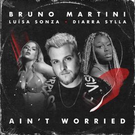 Ain't Worried (part. Bruno Martini &amp; Diarra Sylla) - 2021 • Single/EP