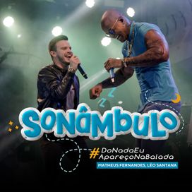 Sonâmbulo (Do Nada Eu Apareço Na Balada) (part. Leo Santana) - 2019 • Sencillo/EP