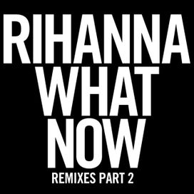 What Now (Remixes Part 2) - 2013 • Sencillo/EP