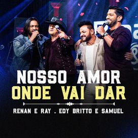 Nosso Amor Onde Vai Dar (part. Edy Britto &amp; Samuel) - 2023 • Sencillo/EP