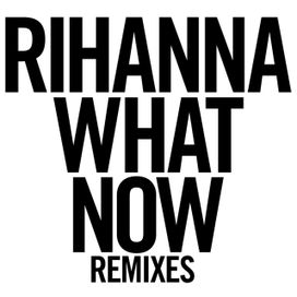 What Now (Remixes) - 2013 • Sencillo/EP