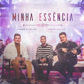 Minha Essência (Part. André e Felipe) - 2022 • Single/EP