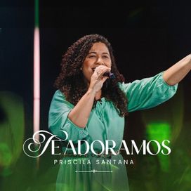 Te Adoramos - Priscila Santana