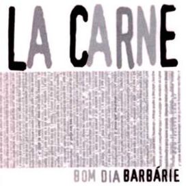 Bom Dia Barbárie - La Carne