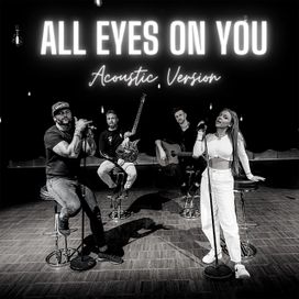 All Eyes On You (Acoustic Version) - 2021 • Single/EP