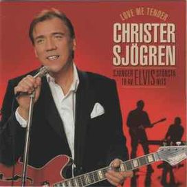 Love Me Tender - Christer Sjögren Sjunger 18 Av Elvis Största Hits - 2005 • Recopilación