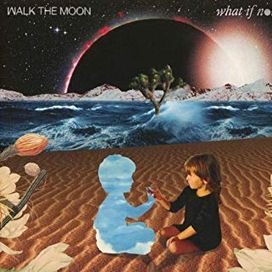 What If Nothing - Walk The Moon