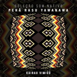 Kairau Vimiûû - Pekã Rasu Yawanawa