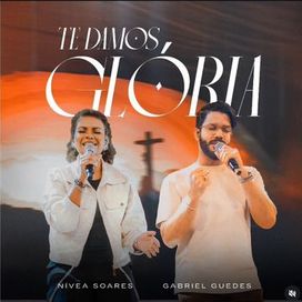 Te Damos Glória (part. Nívea Soares) (Ao Vivo) - 2024 • Single/EP