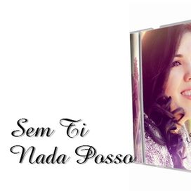 Sem Ti nada posso - 2013 • Álbum