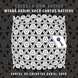 Canto dos Encantos Kariri Xocó - Wyanã Kariri Xocó Cantos Nativos
