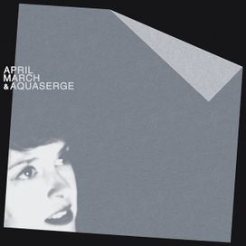 April March &amp; Aquaserge - 2013 • Álbum