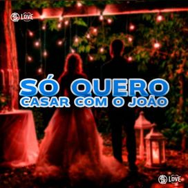 Só Quero Casar Com o João - 2024 • Sencillo/EP