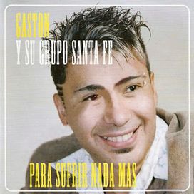 Para Sufrir Nada Más - Gaston y La Agrupación Santa Fe