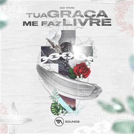 Tua Graça Me Faz Livre - 2020 • Single/EP