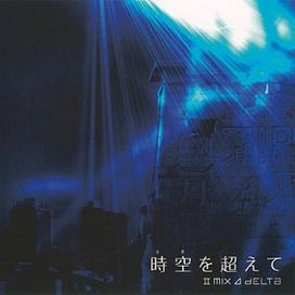 Toki Wo Koete (II MIX⊿DELTA)  - 2007 • Álbum