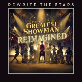 Rewrite the Stars (From "The Greatest Showman: Reimagined: Original Motion Picture Soundtrack") - 2018 • Single/EP