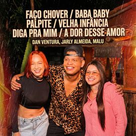Faço Chover / Baba Baby / Palpite / Velha Infância / Diga Pra Mim / A Dor Desse Amor (part. Dan Ventura e Jarly Almeida) - 2025 • Sencillo/EP