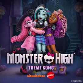 Monster High Theme Song (From The 2022 Television Series) - 2022 • Single/EP