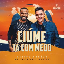Ciúme Tá Com Medo (part. Alexandre Pires) - 2021 • Sencillo/EP