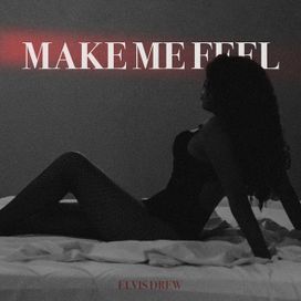 Make Me Feel - 2021 • Single/EP