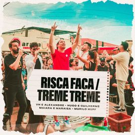 Risca Faca / Treme Treme (part. Hugo e Guilherme, Vh e Alexandre e Murilo Huff) - 2024 • Single/EP